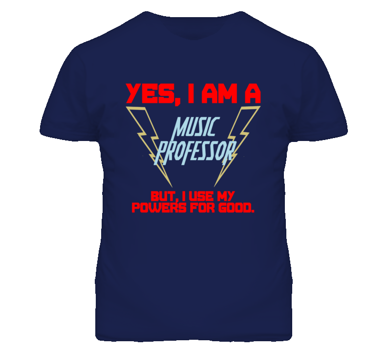 Yes I Am A Music Professor Funny Powers T Shirt Yes I Am A Music Professor Funny Powers T Shirt