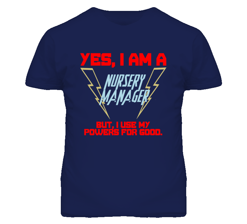 Yes I Am A Nursery Manager Funny Powers T Shirt