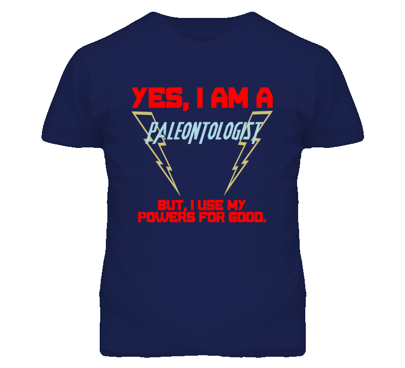 Yes I Am A Paleontologist Funny Powers T Shirt Yes I Am A Paleontologist Funny Powers T Shirt