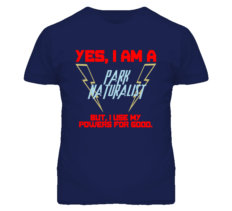 Yes I Am A Park Naturalist Funny Powers T Shirt Yes I Am A Park Naturalist Funny Powers T Shirt
