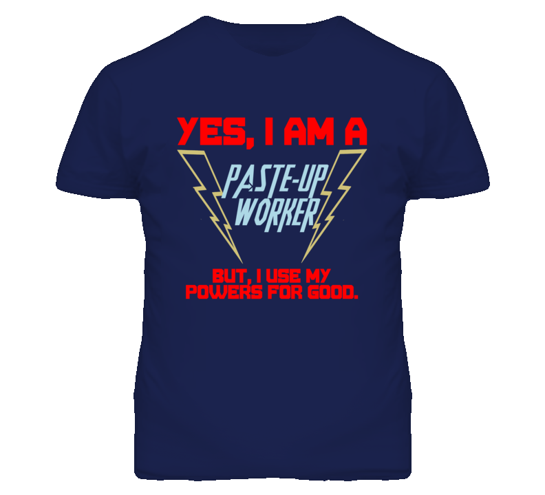 Yes I Am A Paste-Up Worker Funny Powers T Shirt