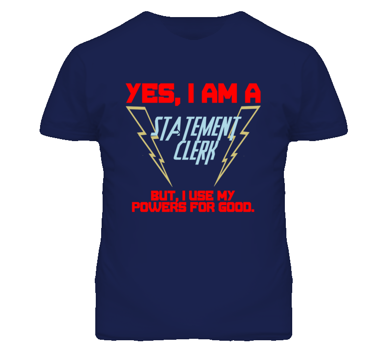 Yes I Am A Statement Clerk Funny Powers T Shirt
