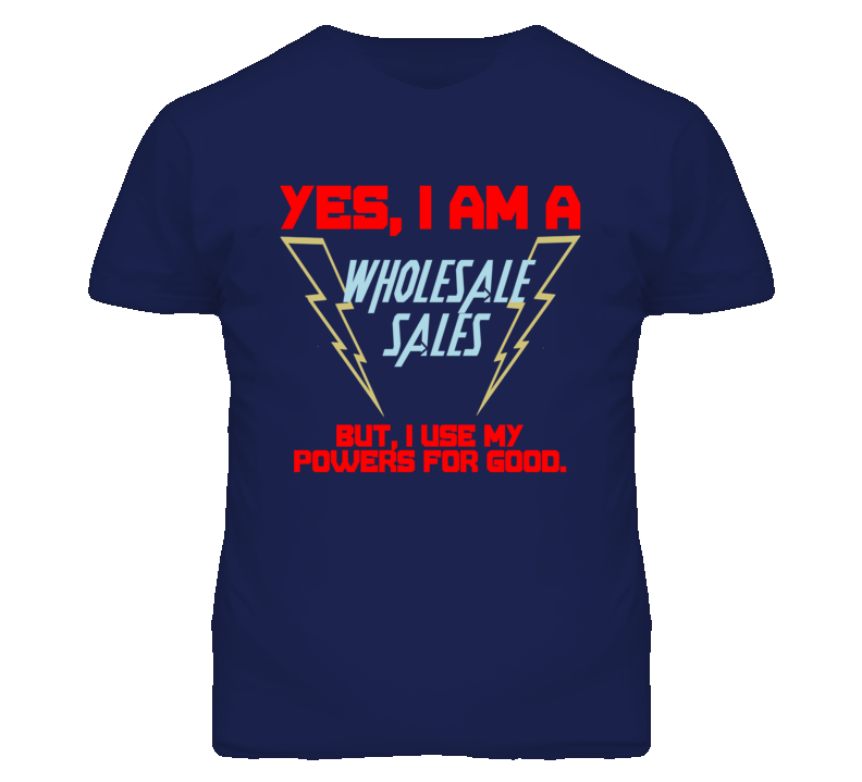 Yes I Am A Wholesale Sales Funny Powers T Shirt Yes I Am A Wholesale Sales Funny Powers T Shirt