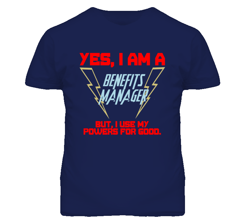 Yes I Am A Benefits Manager Funny Powers T Shirt Yes I Am A Benefits Manager Funny Powers T Shirt
