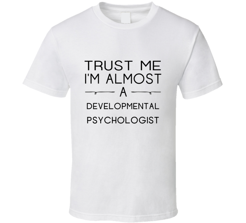 Developmental Psychologist Trust Me Occupation T Shirt Developmental Psychologist Trust Me Occupation T Shirt