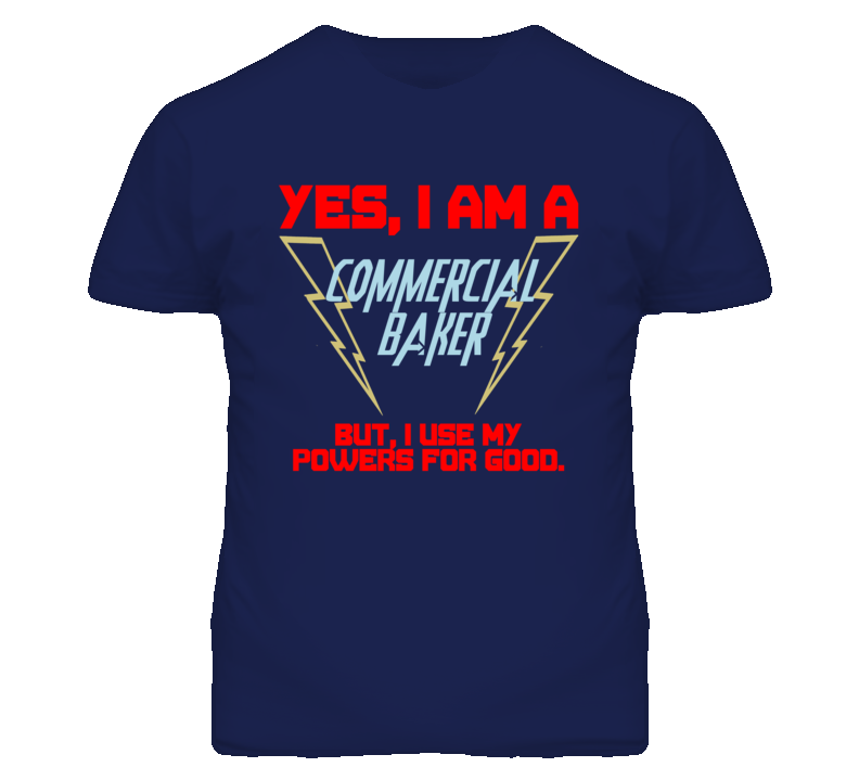Yes I Am A Commercial Baker Funny Powers T Shirt Yes I Am A Commercial Baker Funny Powers T Shirt