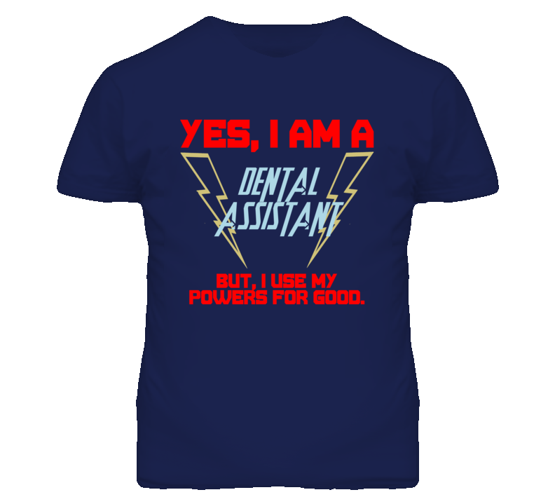Yes I Am A Dental Assistant Funny Powers T Shirt Yes I Am A Dental Assistant Funny Powers T Shirt
