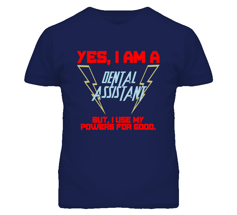 Yes I Am A Dental Assistant Funny Powers T Shirt