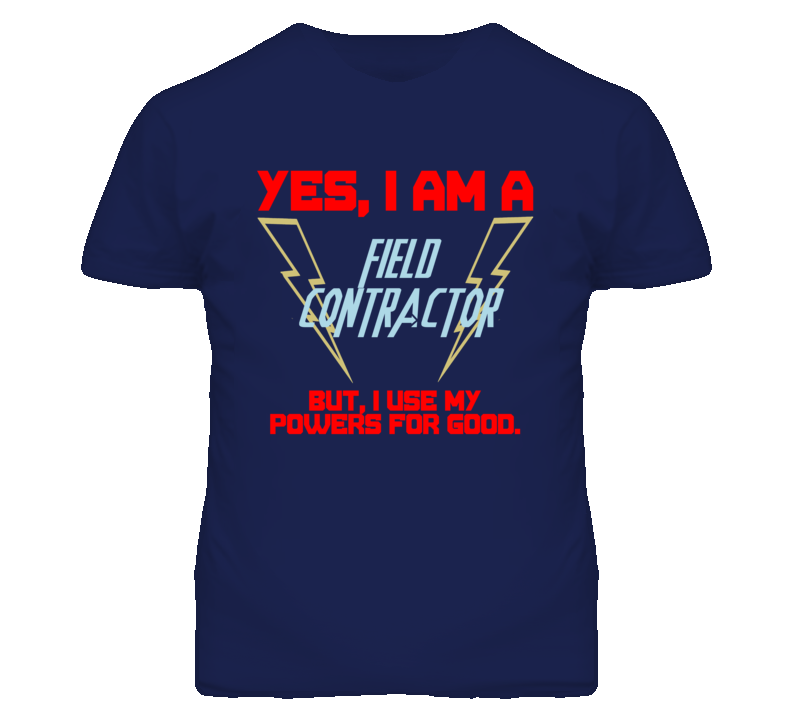 Yes I Am A Field Contractor Funny Powers T Shirt