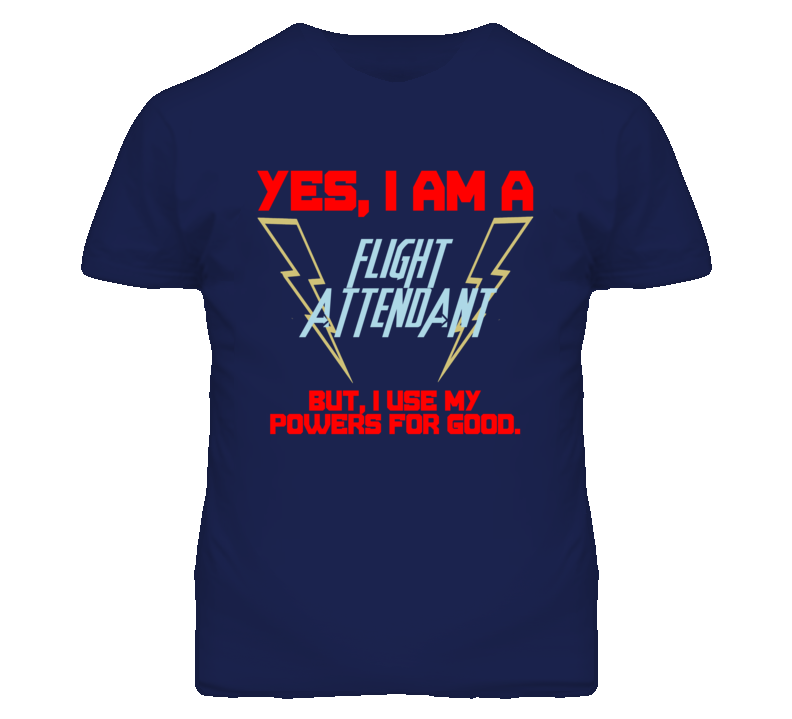 Yes I Am A Flight Attendant Funny Powers T Shirt