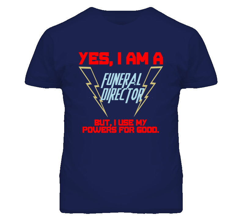 Yes I Am A Funeral Director Funny Powers T Shirt Yes I Am A Funeral Director Funny Powers T Shirt