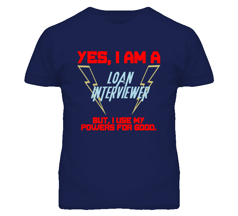 Yes I Am A Loan Interviewer Funny Powers T Shirt