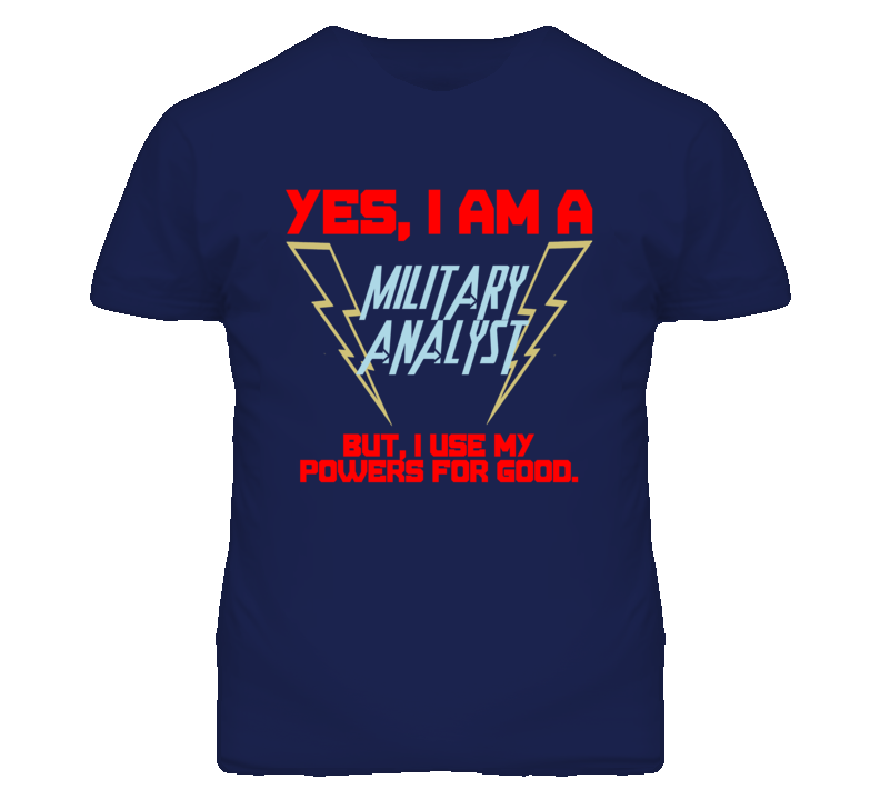 Yes I Am A Military Analyst Funny Powers T Shirt Yes I Am A Military Analyst Funny Powers T Shirt