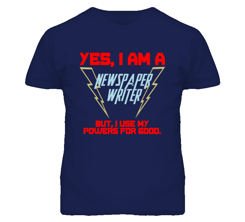Yes I Am A Newspaper Writer Funny Powers T Shirt