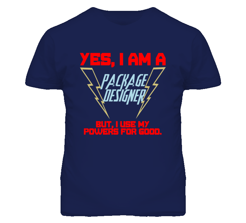 Yes I Am A Package Designer Funny Powers T Shirt Yes I Am A Package Designer Funny Powers T Shirt