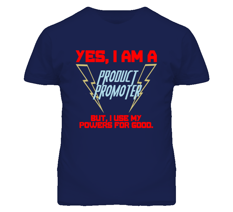 Yes I Am A Product Promoter Funny Powers T Shirt