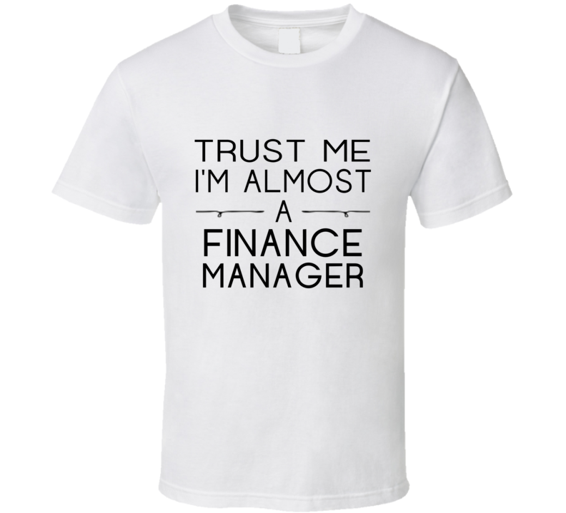 Finance Manager Trust Me Occupation T Shirt