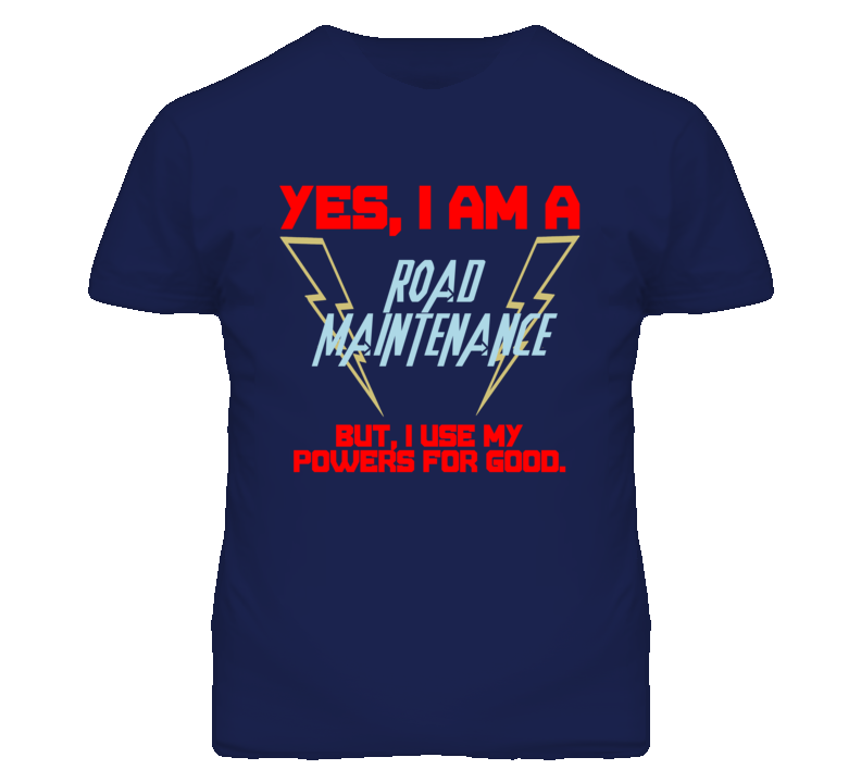 Yes I Am A Road Maintenance Funny Powers T Shirt