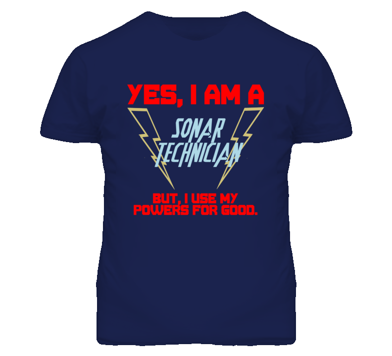 Yes I Am A Sonar Technician Funny Powers T Shirt Yes I Am A Sonar Technician Funny Powers T Shirt