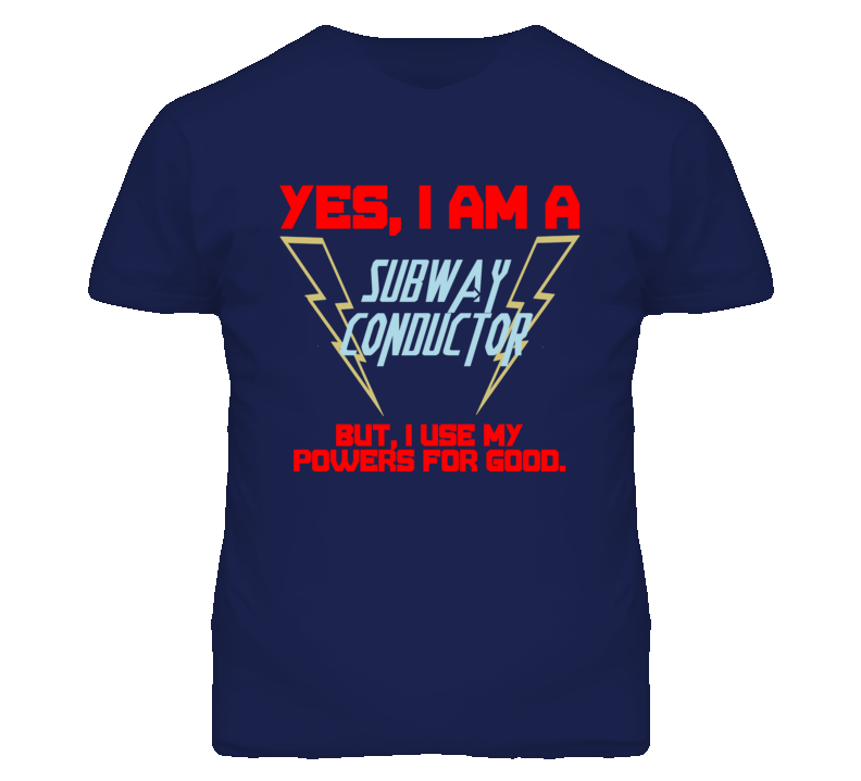 Yes I Am A Subway Conductor Funny Powers T Shirt Yes I Am A Subway Conductor Funny Powers T Shirt