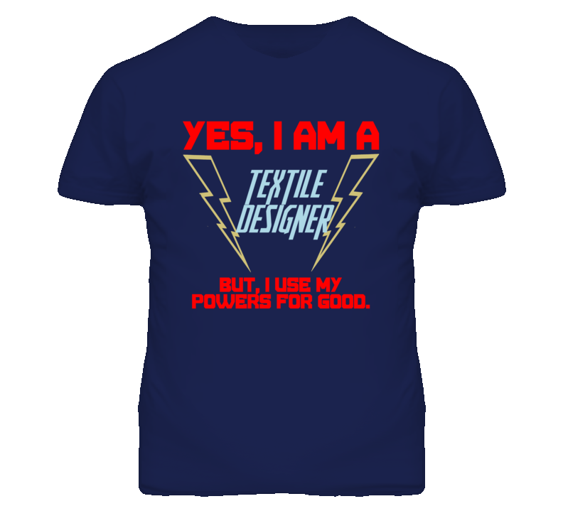 Yes I Am A Textile Designer Funny Powers T Shirt Yes I Am A Textile Designer Funny Powers T Shirt