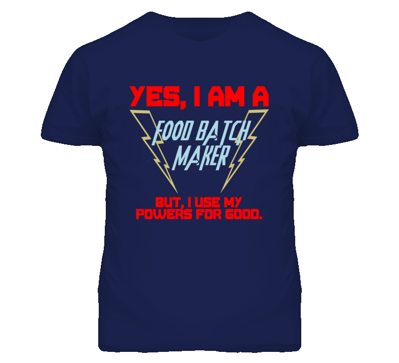 Yes I Am A Food Batch Maker Funny Powers T Shirt