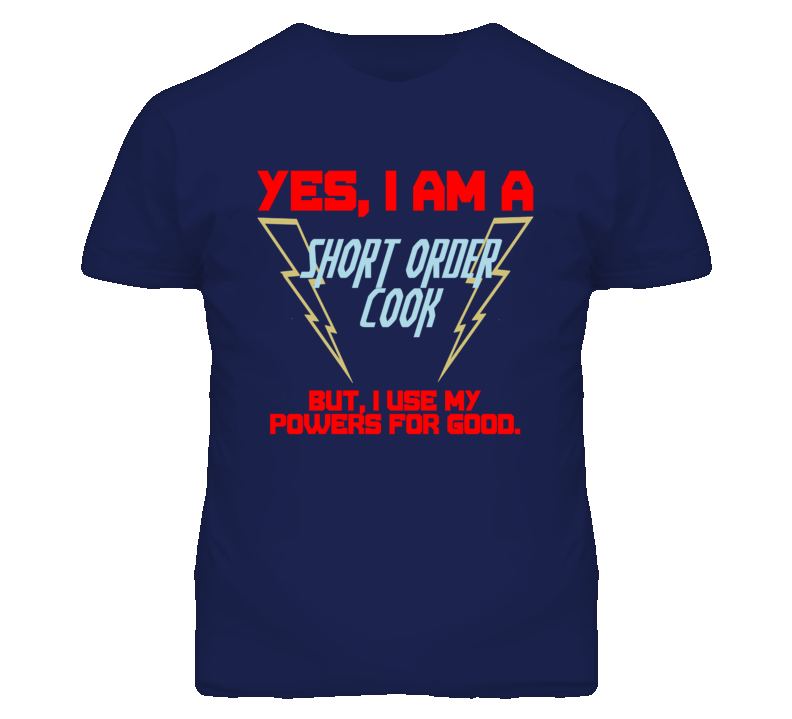 Yes I Am A Short Order Cook Funny Powers T Shirt Yes I Am A Short Order Cook Funny Powers T Shirt