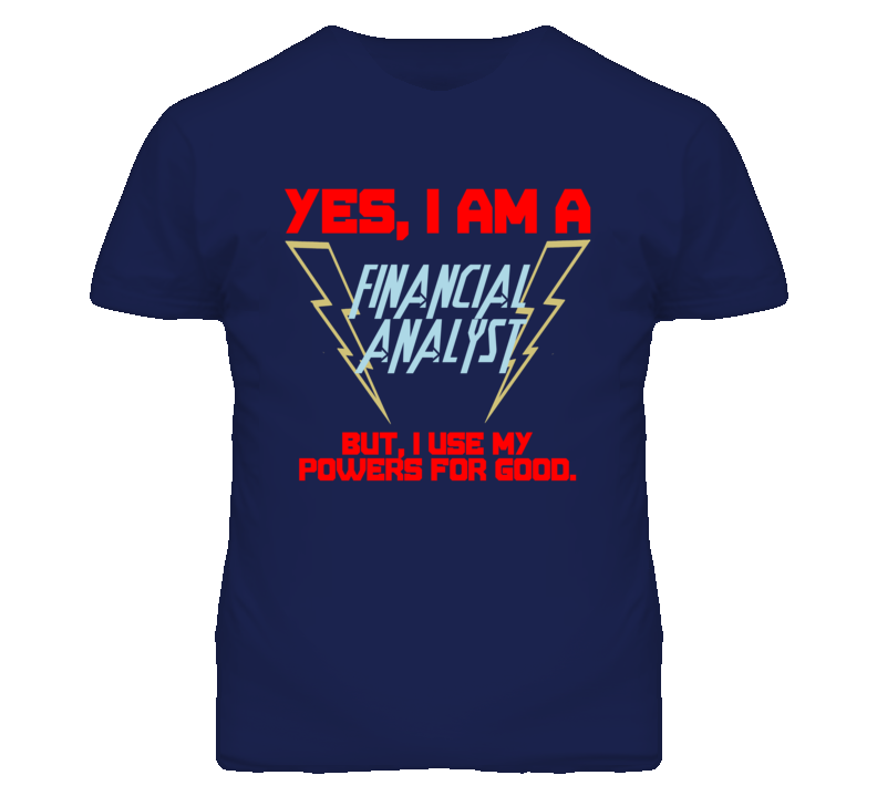 Yes I Am A Financial Analyst Funny Powers T Shirt Yes I Am A Financial Analyst Funny Powers T Shirt