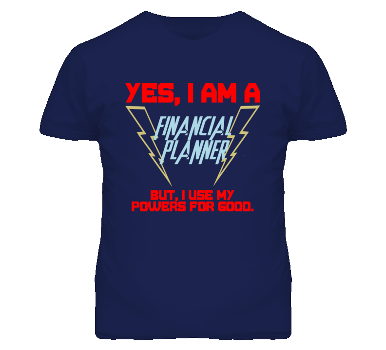 Yes I Am A Financial Planner Funny Powers T Shirt