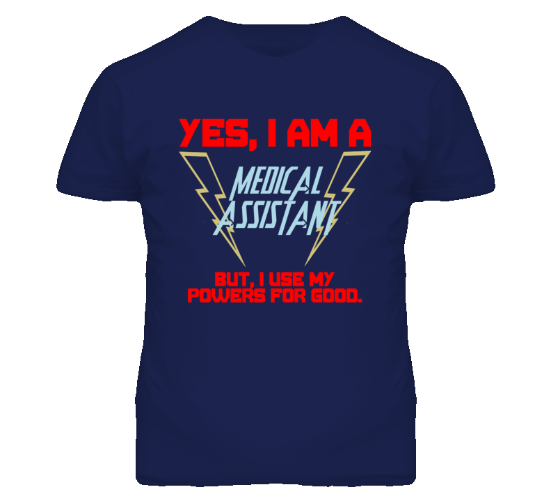 Yes I Am A Medical Assistant Funny Powers T Shirt Yes I Am A Medical Assistant Funny Powers T Shirt
