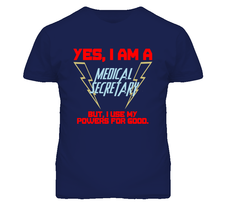 Yes I Am A Medical Secretary Funny Powers T Shirt