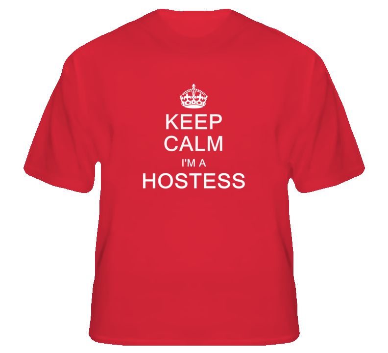 Keep Calm I'm a Hostess  T Shirt