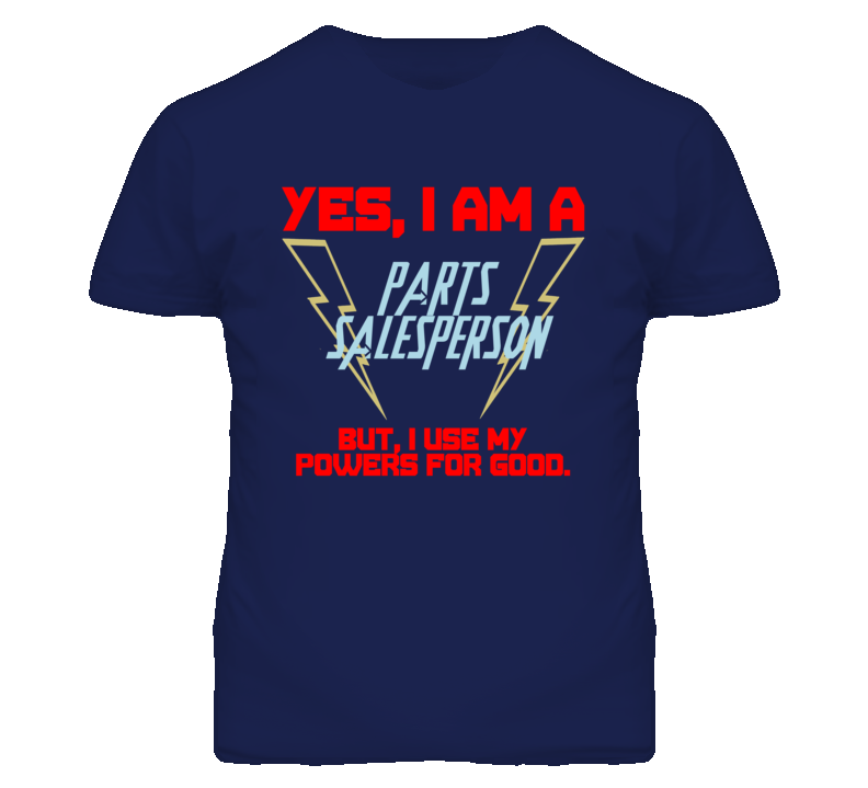 Yes I Am A Parts Salesperson Funny Powers T Shirt Yes I Am A Parts Salesperson Funny Powers T Shirt