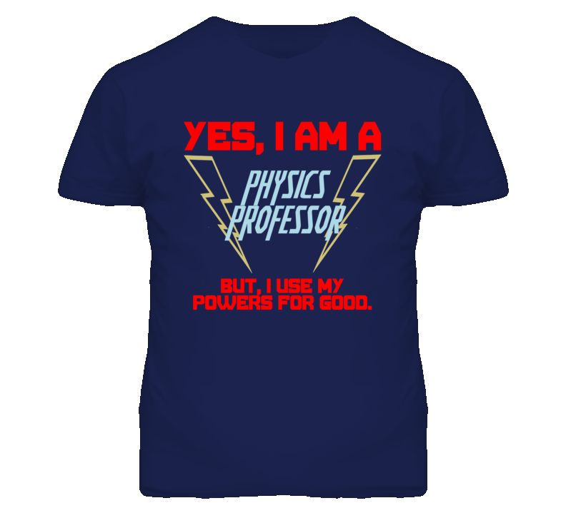 Yes I Am A Physics Professor Funny Powers T Shirt