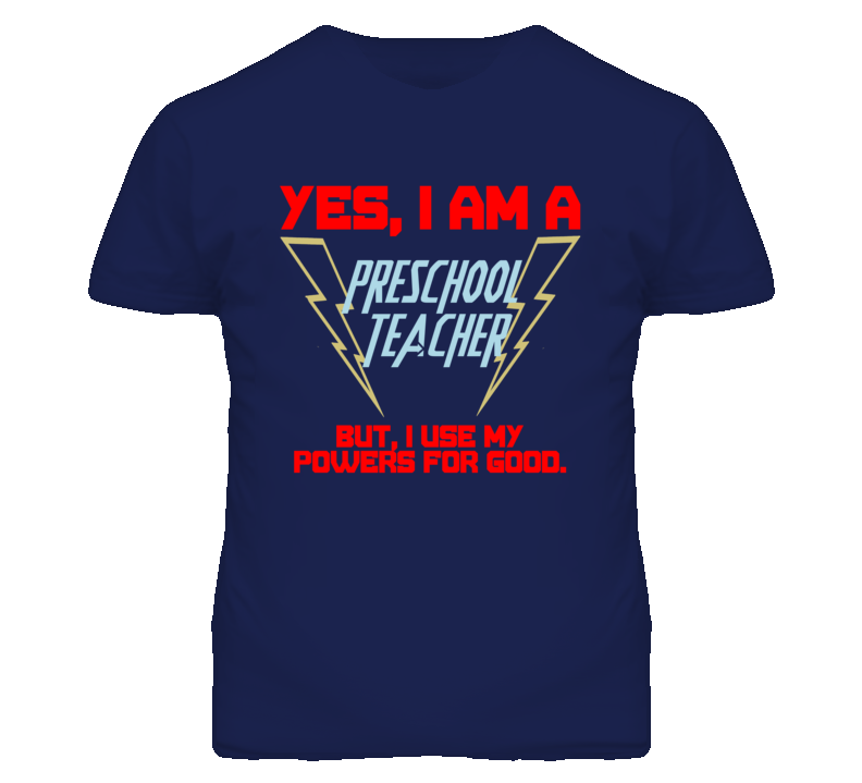 Yes I Am A Preschool Teacher Funny Powers T Shirt