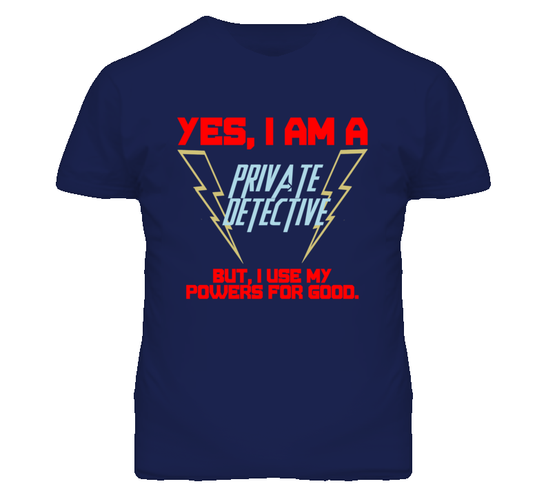 Yes I Am A Private Detective Funny Powers T Shirt Yes I Am A Private Detective Funny Powers T Shirt