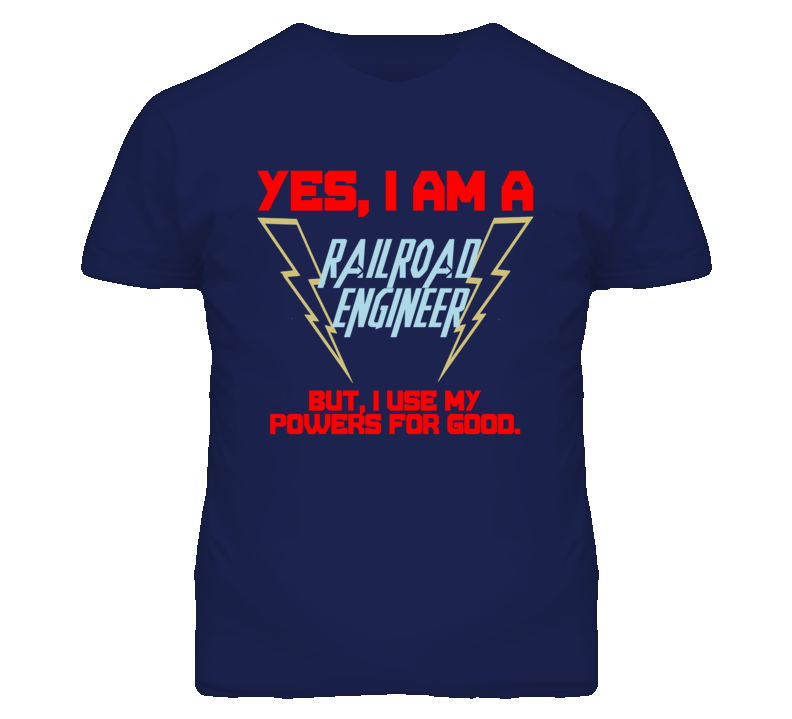 Yes I Am A Railroad Engineer Funny Powers T Shirt Yes I Am A Railroad Engineer Funny Powers T Shirt