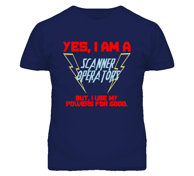 Yes I Am A Scanner Operators Funny Powers T Shirt