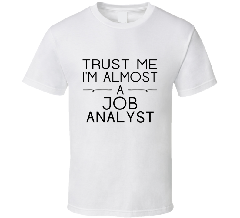 Job Analyst Trust Me Occupation T Shirt