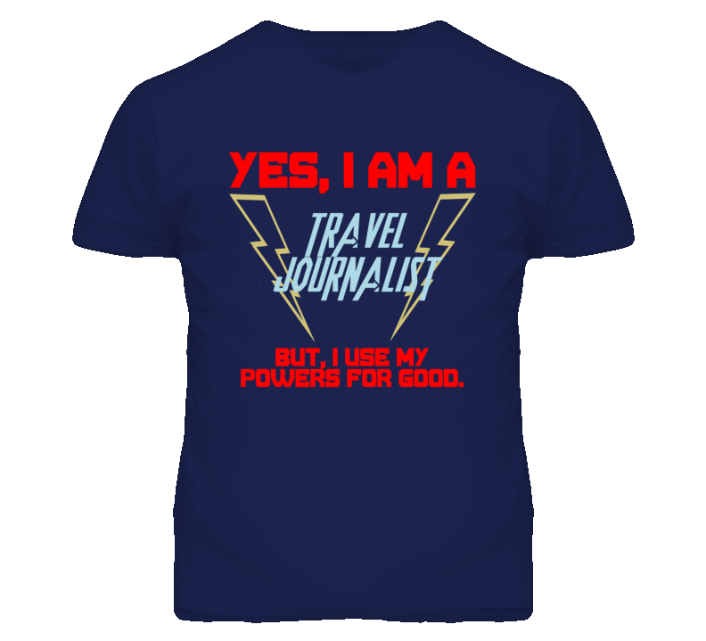 Yes I Am A Travel Journalist Funny Powers T Shirt