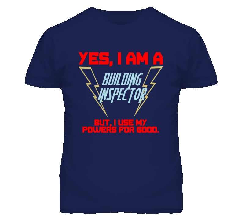 Yes I Am A Building Inspector Funny Powers T Shirt Yes I Am A Building Inspector Funny Powers T Shirt