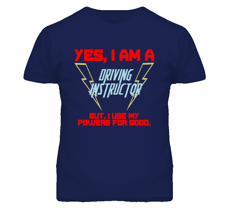 Yes I Am A Driving Instructor Funny Powers T Shirt