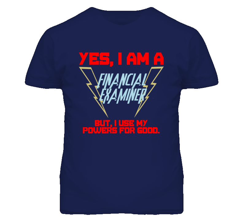 Yes I Am A Financial Examiner Funny Powers T Shirt Yes I Am A Financial Examiner Funny Powers T Shirt