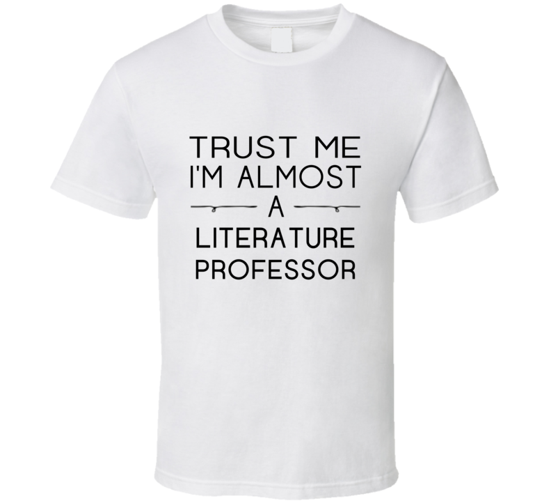 Literature Professor Trust Me Occupation T Shirt