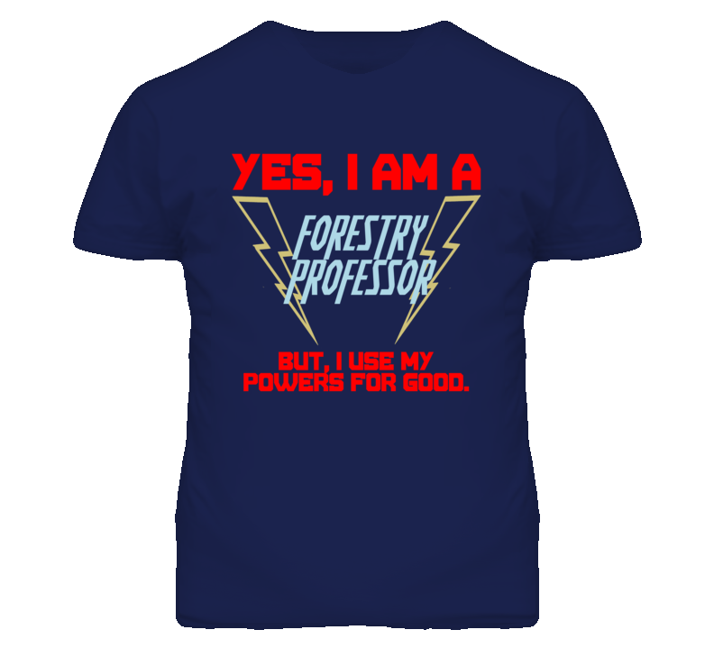 Yes I Am A Forestry Professor Funny Powers T Shirt