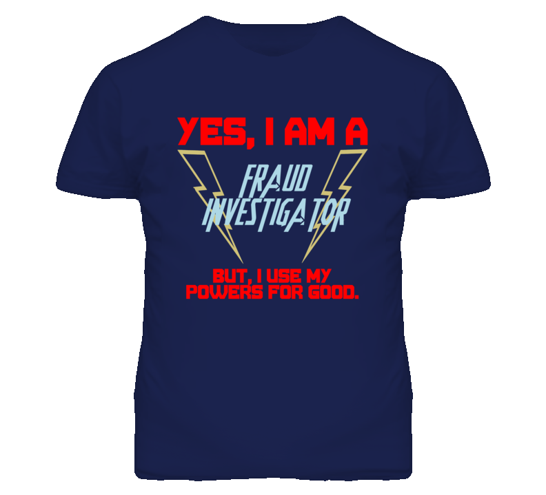 Yes I Am A Fraud Investigator Funny Powers T Shirt