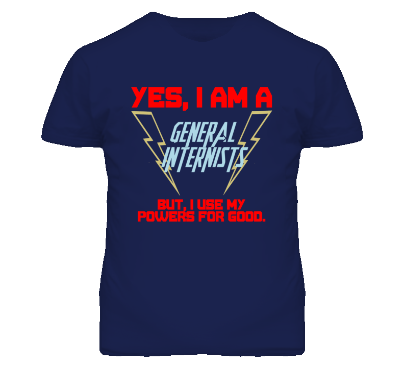 Yes I Am A General Internists Funny Powers T Shirt