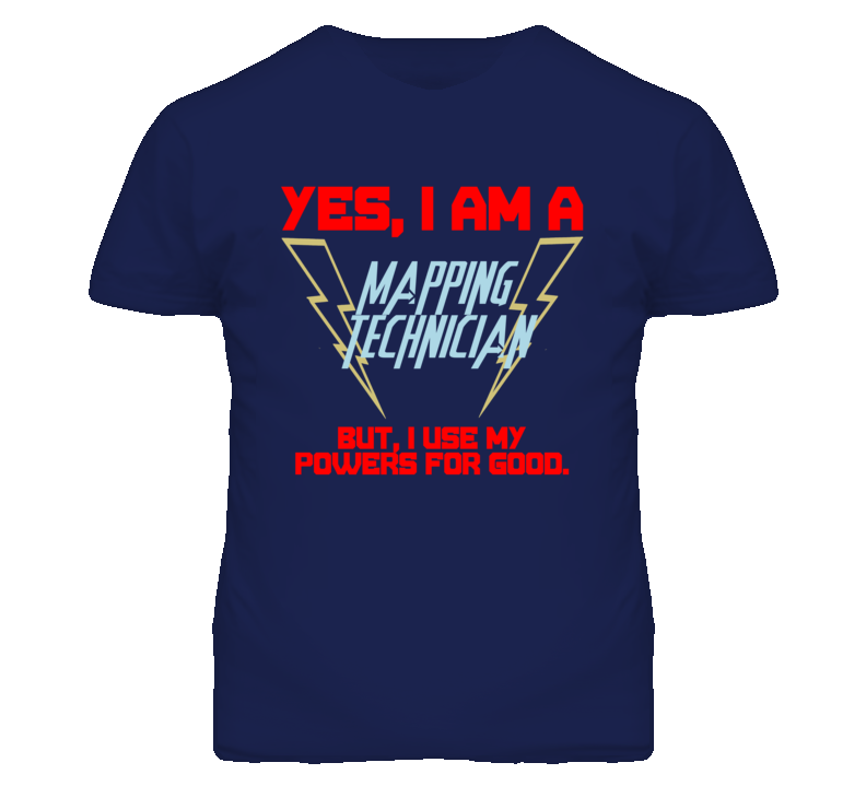 Yes I Am A Mapping Technician Funny Powers T Shirt
