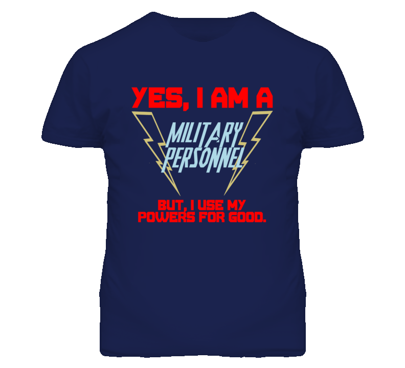 Yes I Am A Military Personnel Funny Powers T Shirt Yes I Am A Military Personnel Funny Powers T Shirt