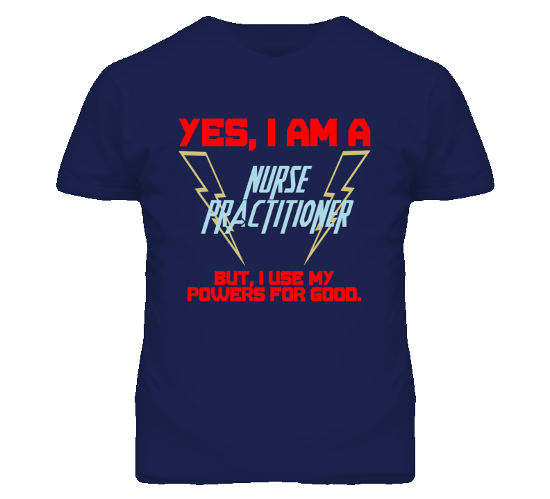 Yes I Am A Nurse Practitioner Funny Powers T Shirt